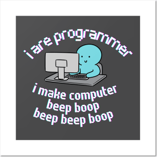 I are Programmer. I make Computer. Posters and Art